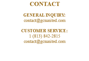 CONTACT GENERAL INQUIRY: contact@gcsunited.com CUSTOMER SERVICE: 1 (813) 842-2815 contact@gcsunited.com 